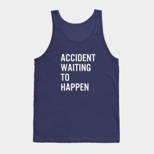 Accident Waiting To Happen Tank Top